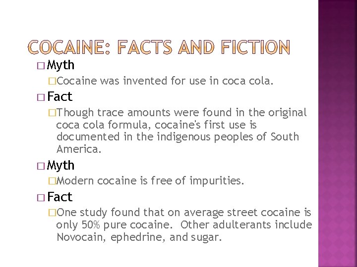 � Myth �Cocaine was invented for use in coca cola. � Fact �Though trace
