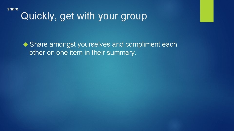 share Quickly, get with your group Share amongst yourselves and compliment each other on