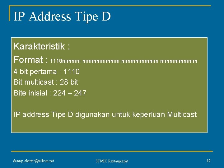 IP Address Tipe D Karakteristik : Format : 1110 mmmmmmmm 4 bit pertama :