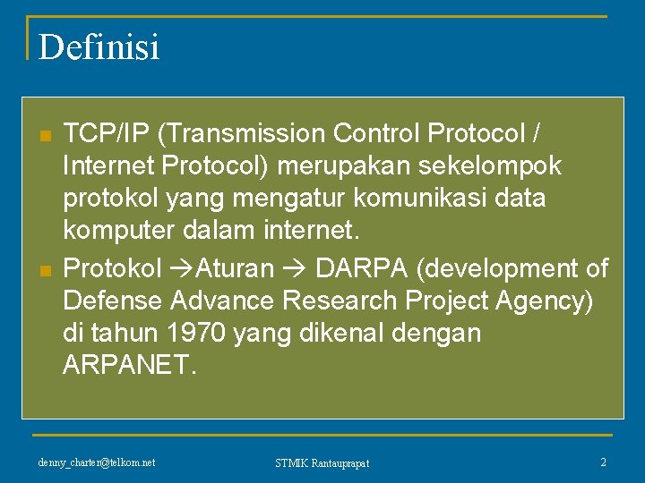 Definisi n n TCP/IP (Transmission Control Protocol / Internet Protocol) merupakan sekelompok protokol yang