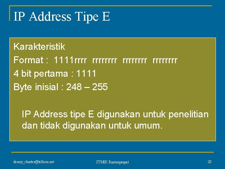 IP Address Tipe E Karakteristik Format : 1111 rrrrrrrr 4 bit pertama : 1111