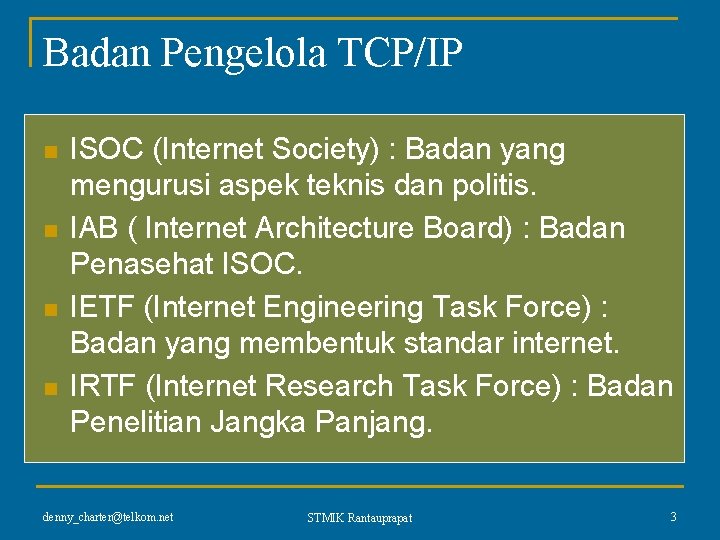Badan Pengelola TCP/IP n n ISOC (Internet Society) : Badan yang mengurusi aspek teknis