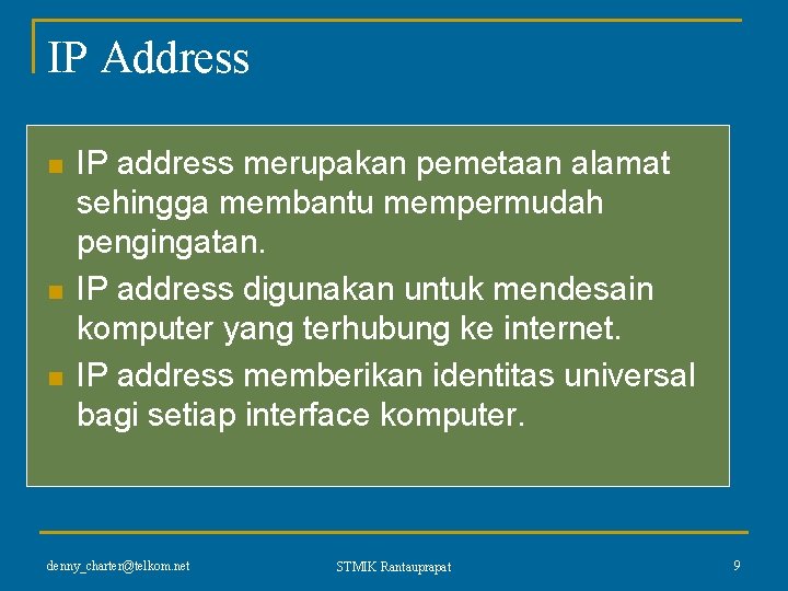 IP Address n n n IP address merupakan pemetaan alamat sehingga membantu mempermudah pengingatan.