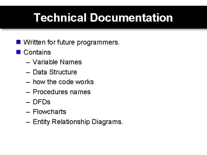 Technical Documentation n Written for future programmers. n Contains – Variable Names – Data