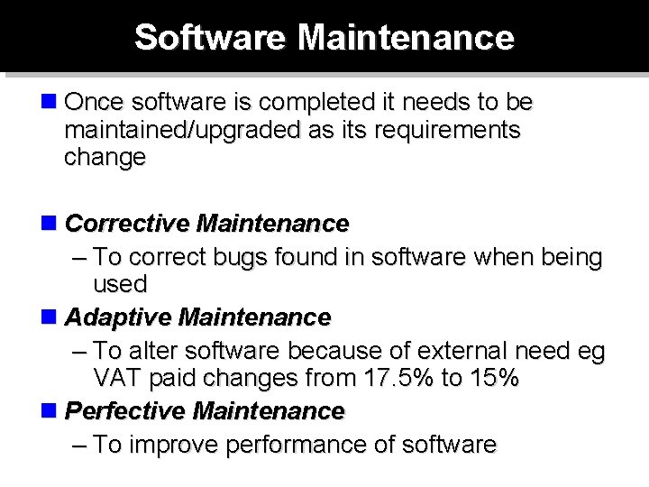 Software Maintenance n Once software is completed it needs to be maintained/upgraded as its