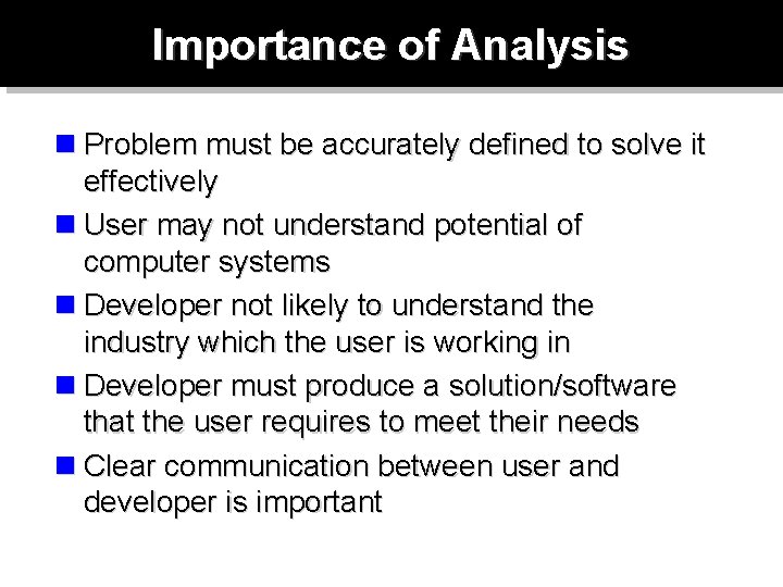 Importance of Analysis n Problem must be accurately defined to solve it effectively n