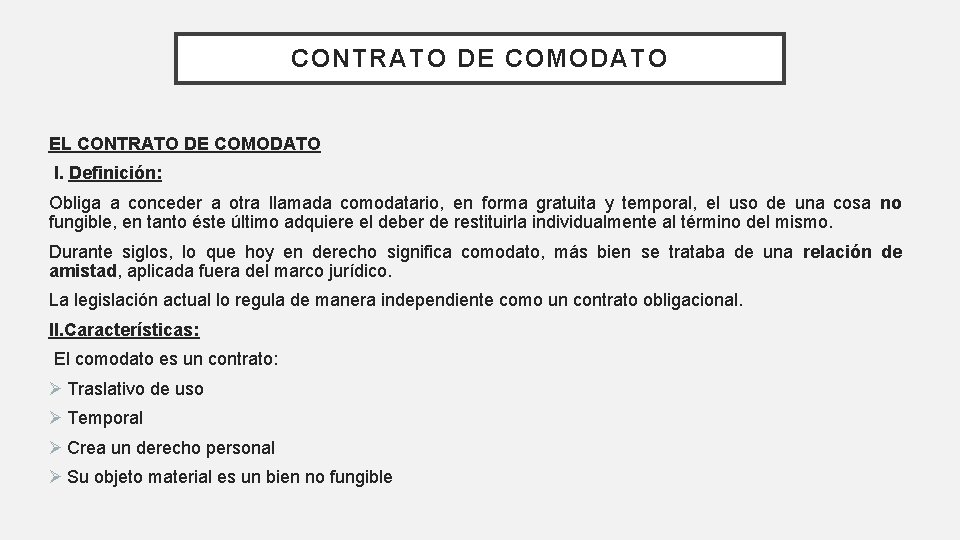 CONTRATO DE COMODATO EL CONTRATO DE COMODATO I. Definición: Obliga a conceder a otra