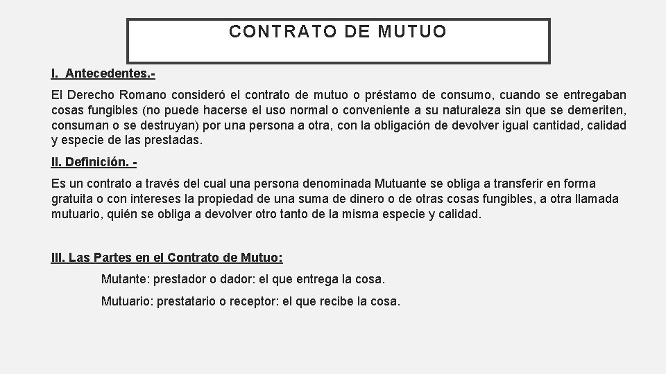 CONTRATO DE MUTUO I. Antecedentes. El Derecho Romano consideró el contrato de mutuo o