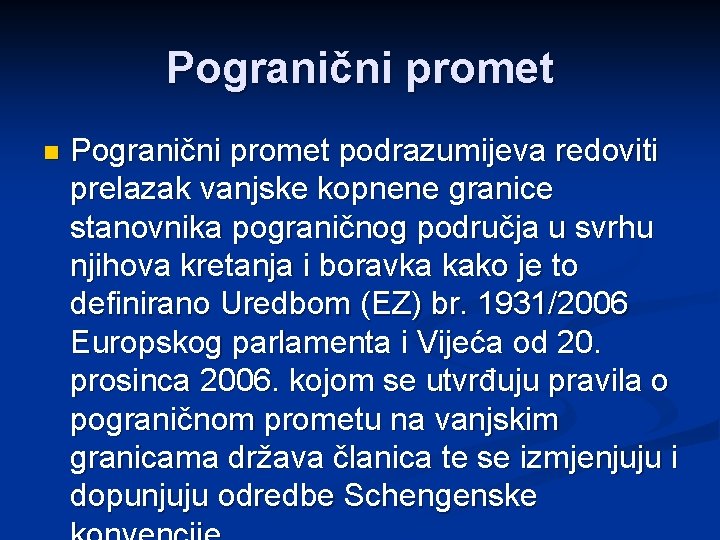 Pogranični promet n Pogranični promet podrazumijeva redoviti prelazak vanjske kopnene granice stanovnika pograničnog područja