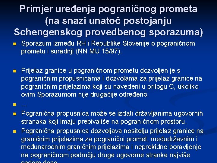 Primjer uređenja pograničnog prometa (na snazi unatoč postojanju Schengenskog provedbenog sporazuma) n Sporazum između