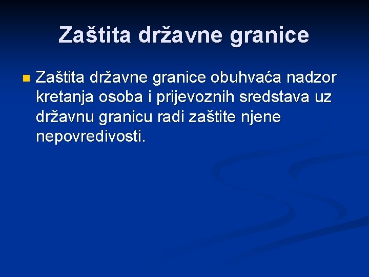 Zaštita državne granice n Zaštita državne granice obuhvaća nadzor kretanja osoba i prijevoznih sredstava