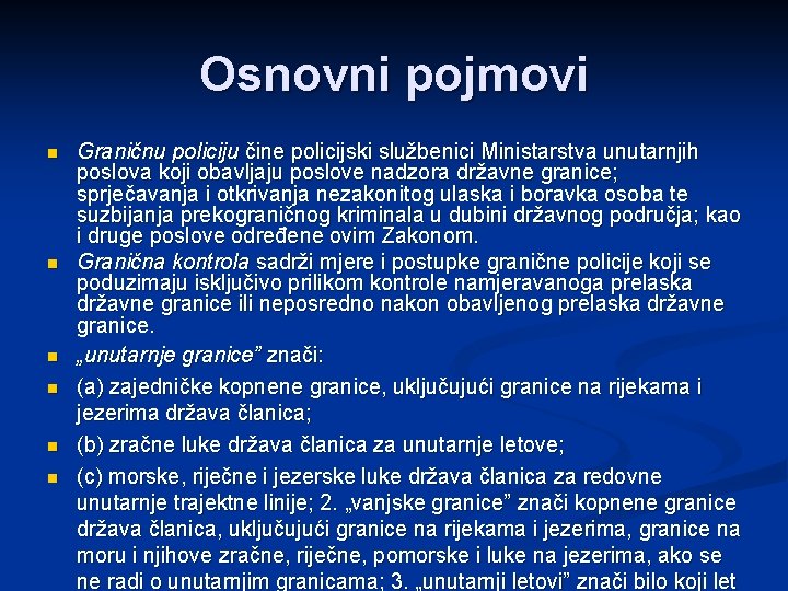 Osnovni pojmovi n n n Graničnu policiju čine policijski službenici Ministarstva unutarnjih poslova koji