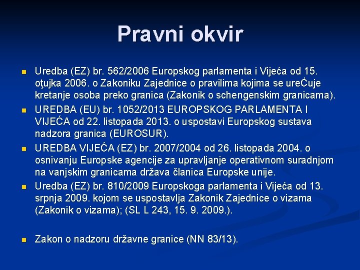 Pravni okvir n n n Uredba (EZ) br. 562/2006 Europskog parlamenta i Vijeća od