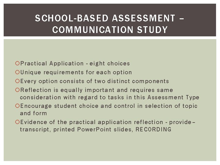 SCHOOL-BASED ASSESSMENT – COMMUNICATION STUDY Practical Application - eight choices Unique requirements for each SCHOOL-BASED ASSESSMENT – COMMUNICATION STUDY Practical Application - eight choices Unique requirements for each