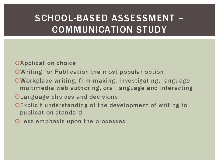 SCHOOL-BASED ASSESSMENT – COMMUNICATION STUDY Application choice Writing for Publication the most popular option SCHOOL-BASED ASSESSMENT – COMMUNICATION STUDY Application choice Writing for Publication the most popular option