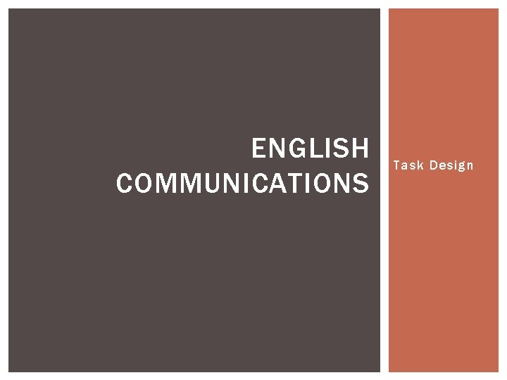 ENGLISH COMMUNICATIONS Task Design ENGLISH COMMUNICATIONS Task Design