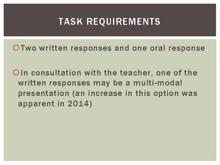 TASK REQUIREMENTS Two written responses and one oral response In consultation with the teacher, TASK REQUIREMENTS Two written responses and one oral response In consultation with the teacher,