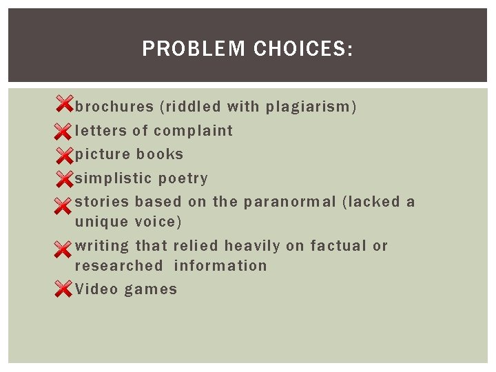 PROBLEM CHOICES: brochures (riddled with plagiarism) letters of complaint picture books simplistic poetry stories PROBLEM CHOICES: brochures (riddled with plagiarism) letters of complaint picture books simplistic poetry stories