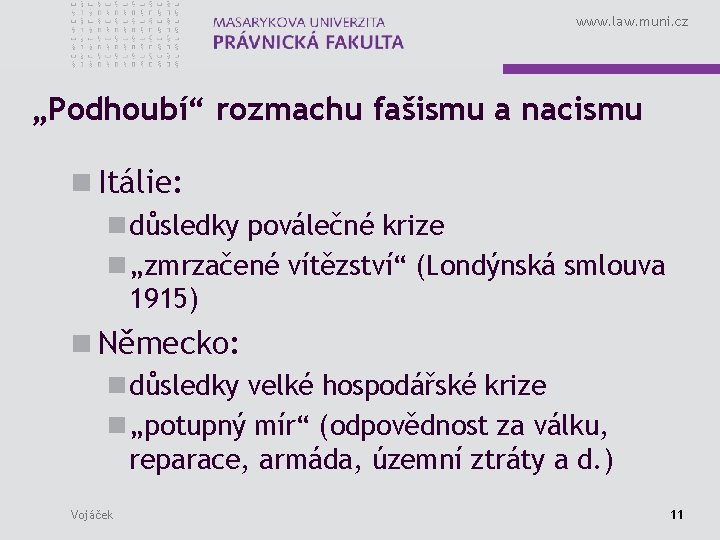 www. law. muni. cz „Podhoubí“ rozmachu fašismu a nacismu n Itálie: n důsledky poválečné