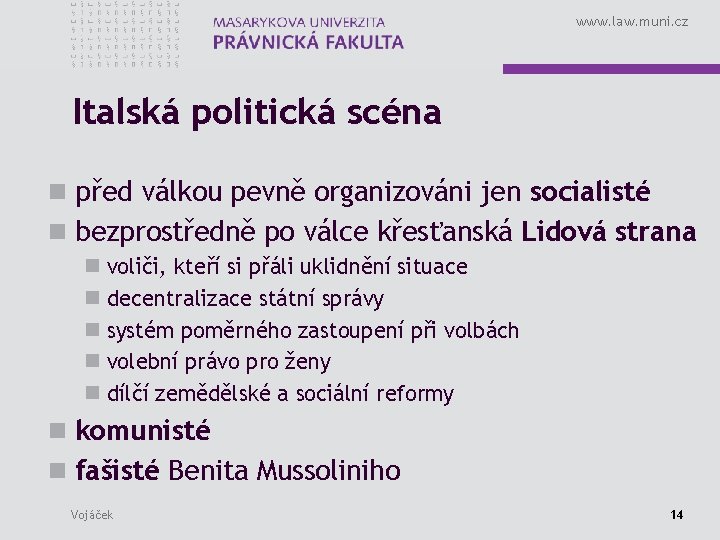 www. law. muni. cz Italská politická scéna n před válkou pevně organizováni jen socialisté