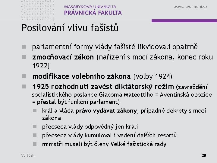 www. law. muni. cz Posilování vlivu fašistů n parlamentní formy vlády fašisté likvidovali opatrně