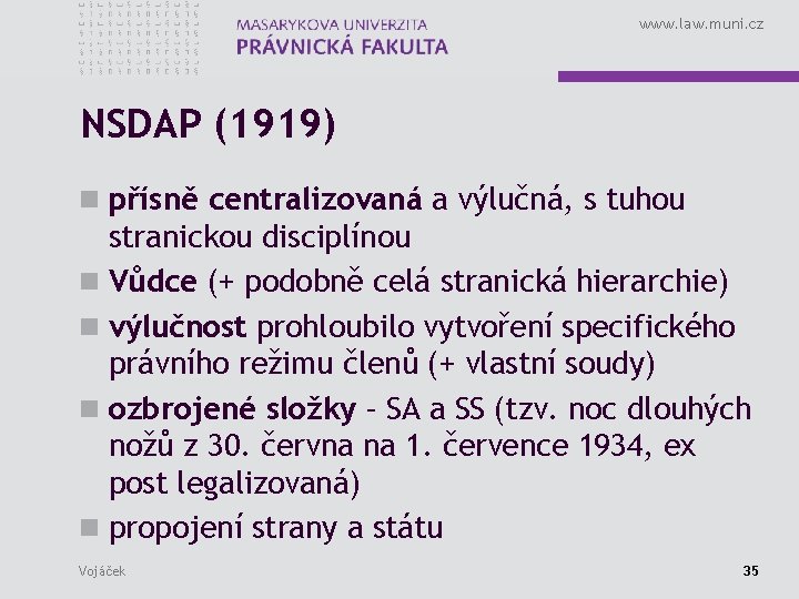 www. law. muni. cz NSDAP (1919) n přísně centralizovaná a výlučná, s tuhou stranickou