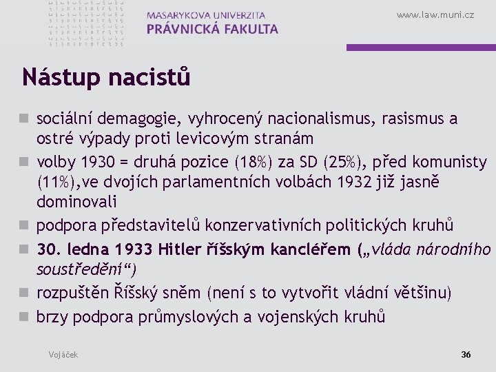 www. law. muni. cz Nástup nacistů n sociální demagogie, vyhrocený nacionalismus, rasismus a n