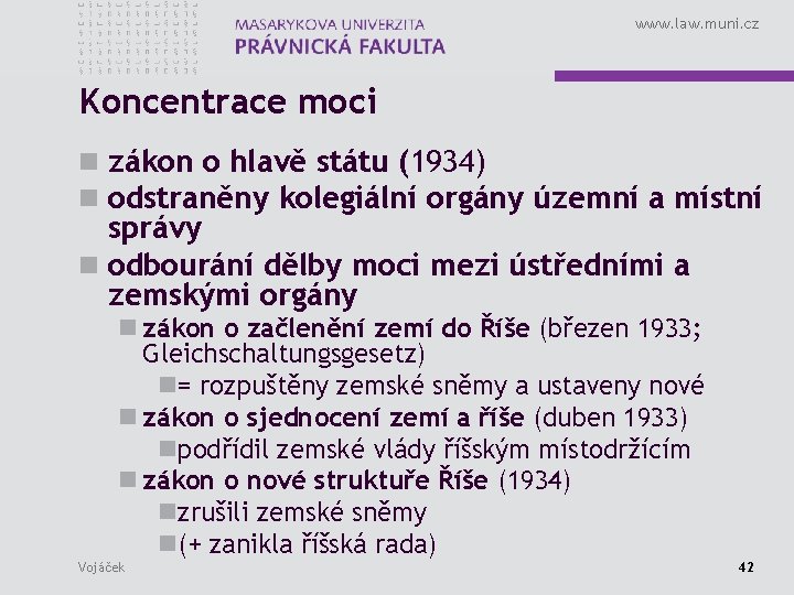 www. law. muni. cz Koncentrace moci n zákon o hlavě státu (1934) n odstraněny