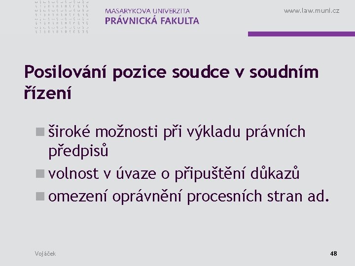 www. law. muni. cz Posilování pozice soudce v soudním řízení n široké možnosti při
