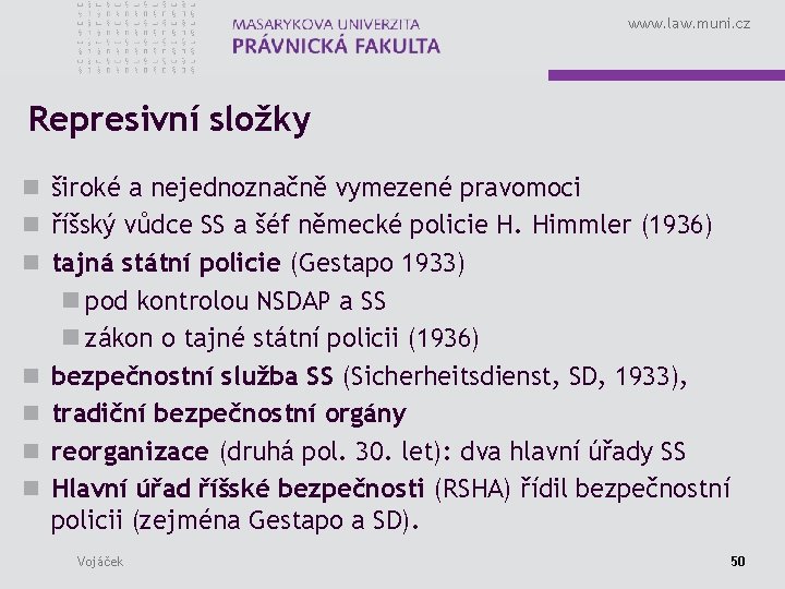 www. law. muni. cz Represivní složky n široké a nejednoznačně vymezené pravomoci n říšský