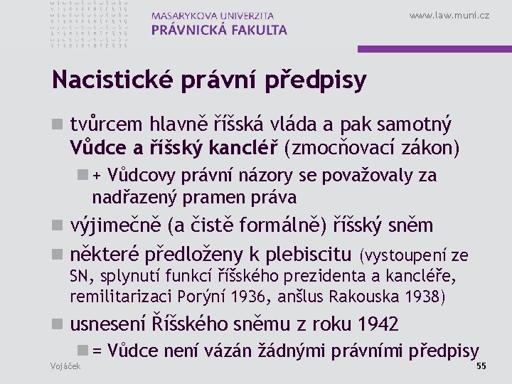 www. law. muni. cz Nacistické právní předpisy n tvůrcem hlavně říšská vláda a pak