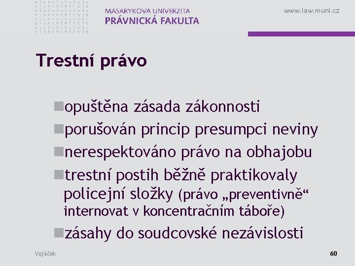 www. law. muni. cz Trestní právo nopuštěna zásada zákonnosti nporušován princip presumpci neviny nnerespektováno