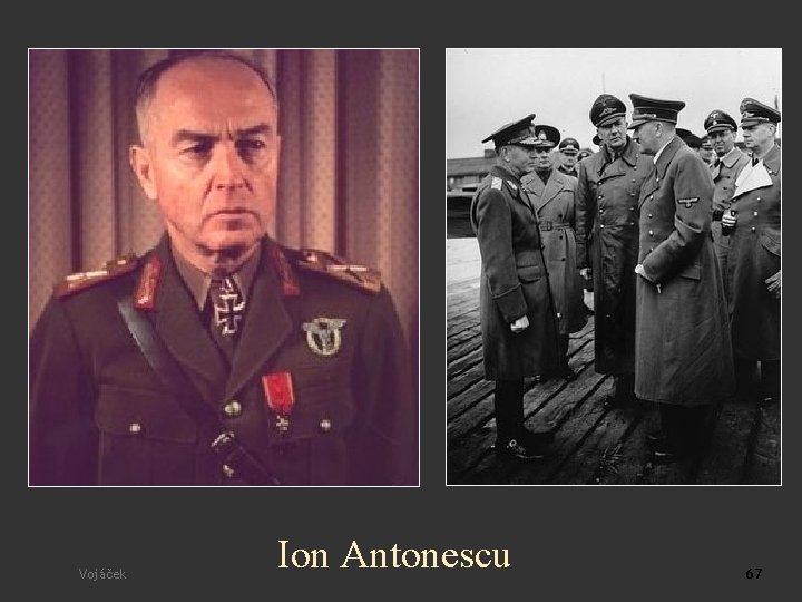 Vojáček Ion Antonescu 67 