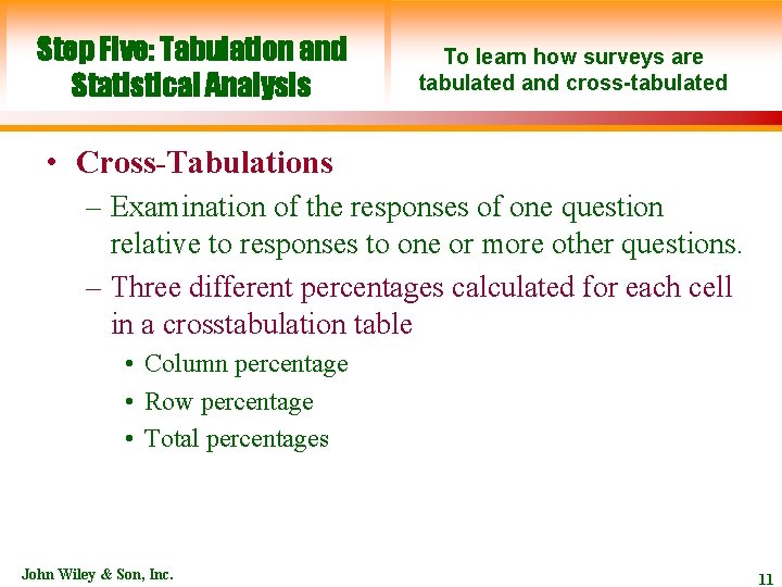 Step Five: Tabulation and Statistical Analysis To learn how surveys are tabulated and cross-tabulated