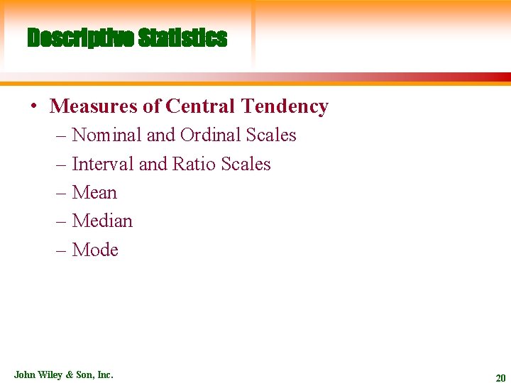 Descriptive Statistics • Measures of Central Tendency – Nominal and Ordinal Scales – Interval