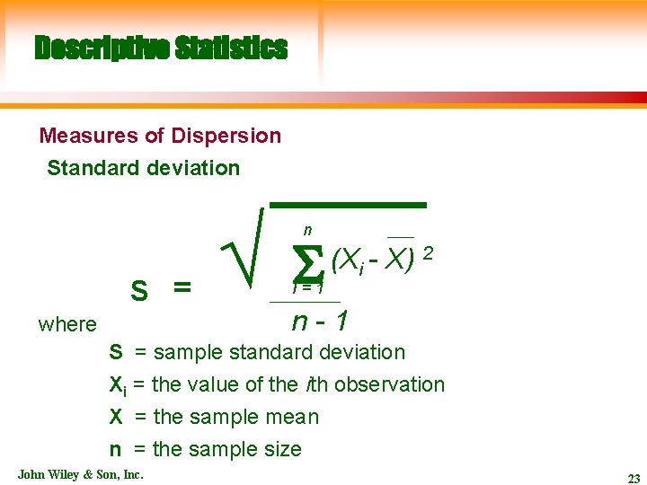 Descriptive Statistics Measures of Dispersion Standard deviation S = where √ n I=1 (Xi
