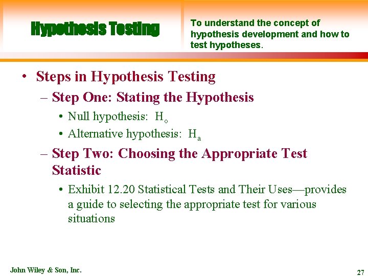 Hypothesis Testing To understand the concept of hypothesis development and how to test hypotheses.