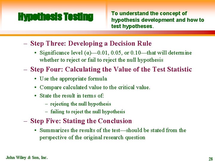 Hypothesis Testing To understand the concept of hypothesis development and how to test hypotheses.