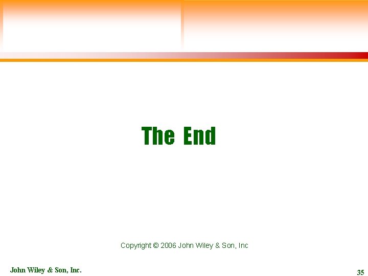 The End Copyright © 2006 John Wiley & Son, Inc. 35 