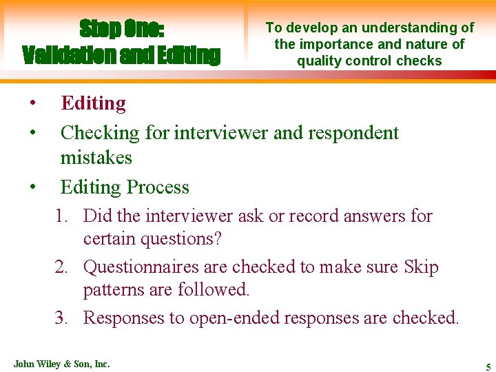 Step One: Validation and Editing • • • To develop an understanding of the