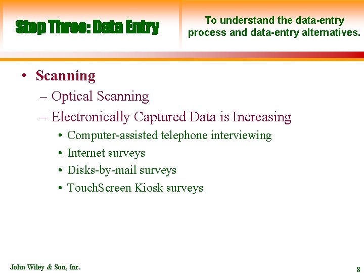 Step Three: Data Entry To understand the data-entry process and data-entry alternatives. • Scanning