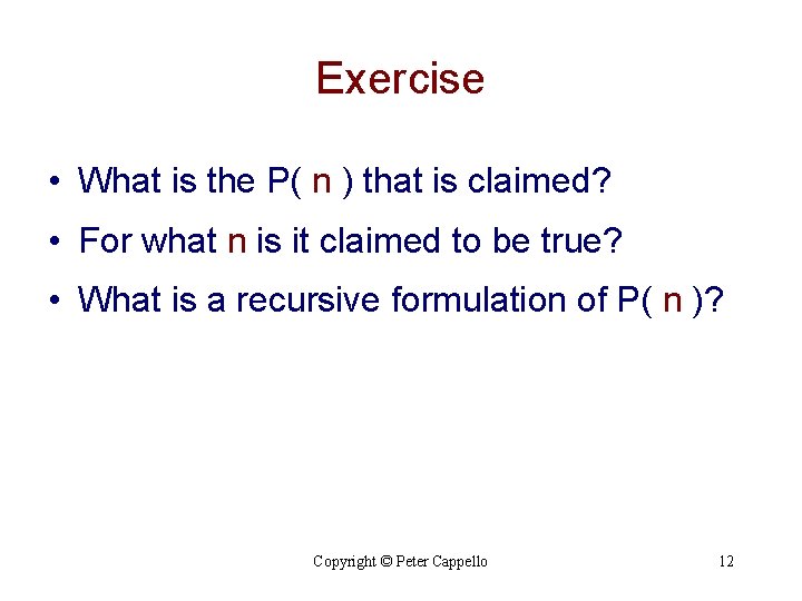 Exercise • What is the P( n ) that is claimed? • For what Exercise • What is the P( n ) that is claimed? • For what