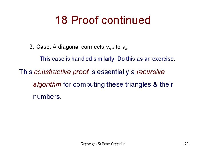 18 Proof continued 3. Case: A diagonal connects vn-1 to vk: This case is 18 Proof continued 3. Case: A diagonal connects vn-1 to vk: This case is