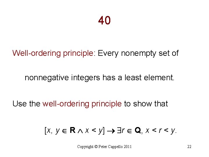40 Well-ordering principle: Every nonempty set of nonnegative integers has a least element. Use 40 Well-ordering principle: Every nonempty set of nonnegative integers has a least element. Use
