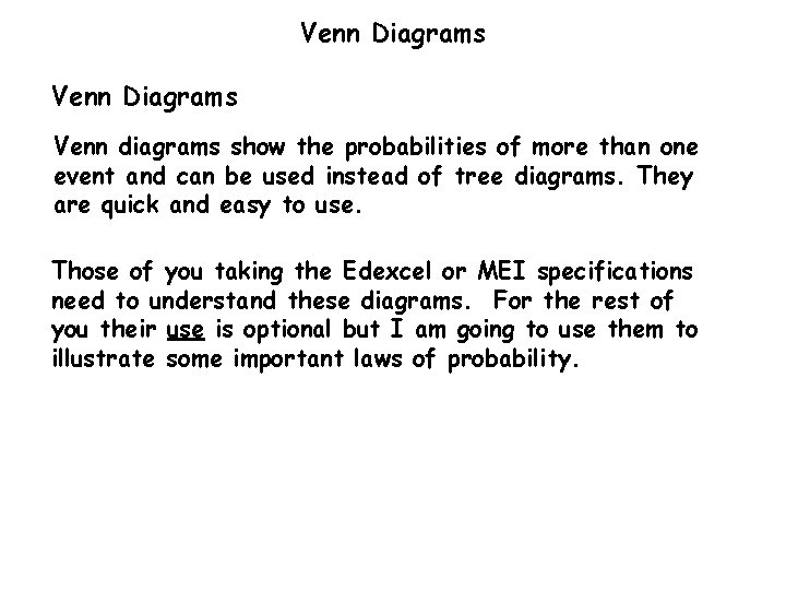 Venn Diagrams Venn diagrams show the probabilities of more than one event and can