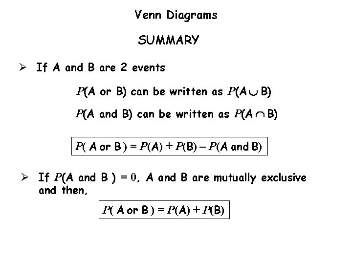 Venn Diagrams SUMMARY Ø If A and B are 2 events P(A or B)