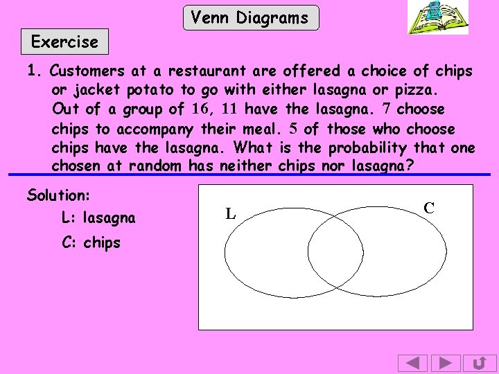 Venn Diagrams Exercise 1. Customers at a restaurant are offered a choice of chips