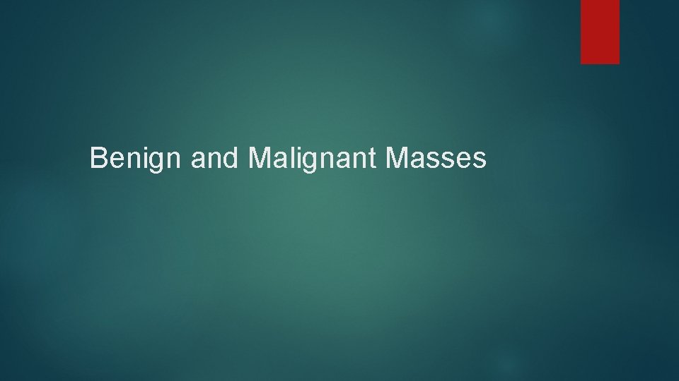 Benign and Malignant Masses 