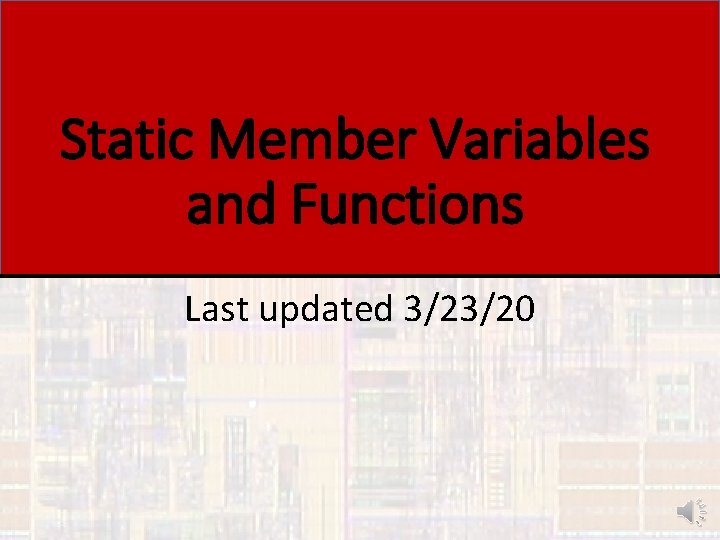 Static Member Variables and Functions Last updated 3/23/20 