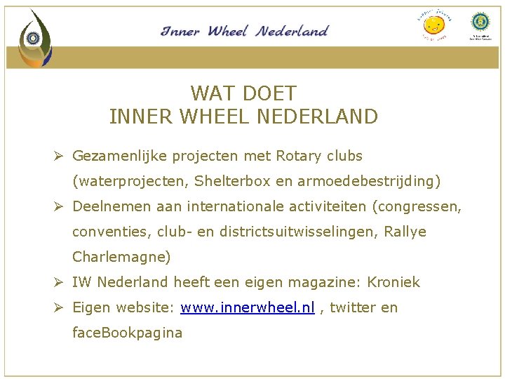 WAT DOET INNER WHEEL NEDERLAND Ø Gezamenlijke projecten met Rotary clubs (waterprojecten, Shelterbox en